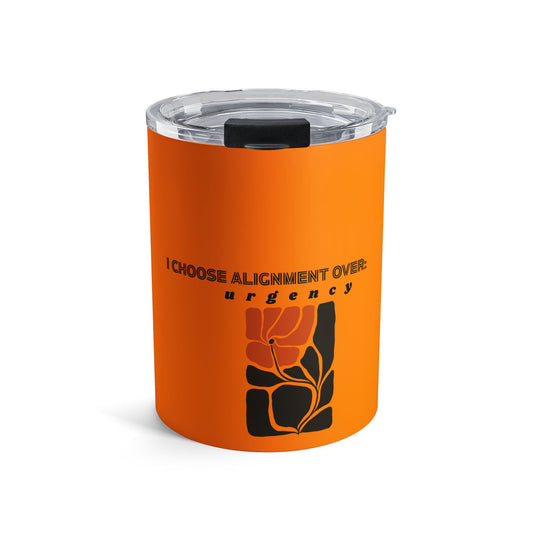 Orange 10oz Tumbler — "I Choose Alignment Over Urgency" Inspirational Travel Mug