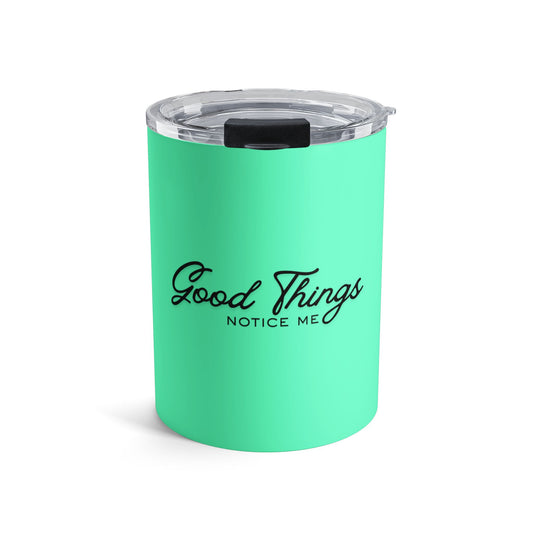 10oz 'Good Things Notice Me' Insulated Tumbler - Mint Travel Cup