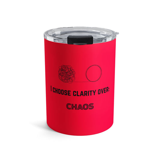 10oz Insulated Tumbler — "I Choose Clarity Over Chaos" Motivational Travel Cup