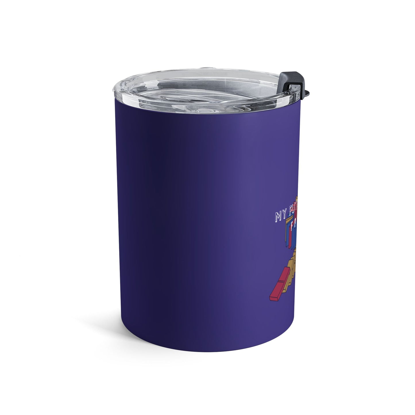 10oz Insulated Tumbler — "My Future Benefits from Today's Choices" Motivational Design