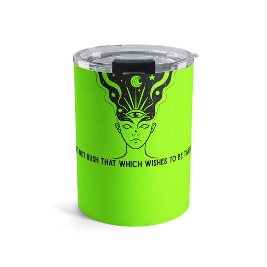 10oz Mystic Eye Tumbler — Neon Green Spiritual Drinkware ("Do Not Rush That Which Wishes to Be Time")